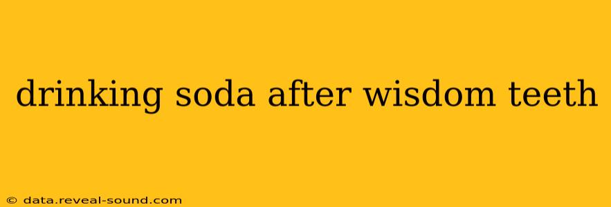 drinking soda after wisdom teeth