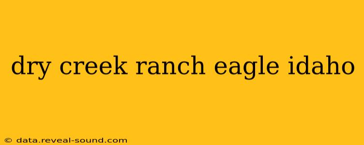dry creek ranch eagle idaho