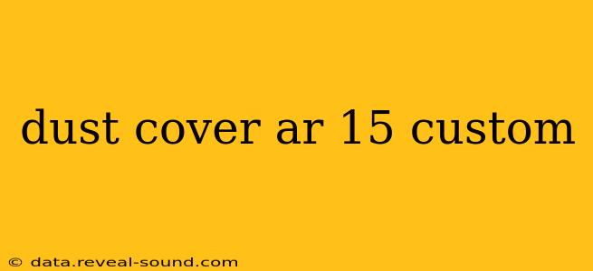 dust cover ar 15 custom