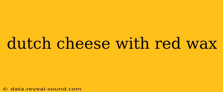 dutch cheese with red wax