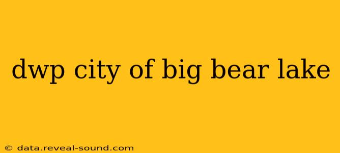 dwp city of big bear lake