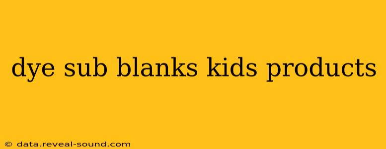 dye sub blanks kids products