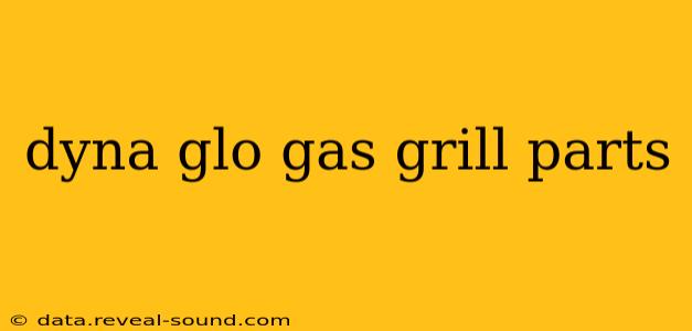 dyna glo gas grill parts
