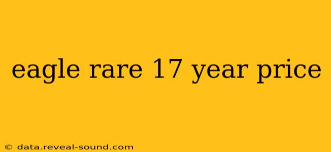 eagle rare 17 year price