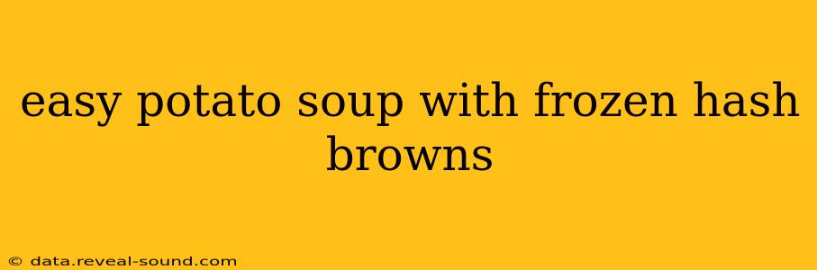 easy potato soup with frozen hash browns