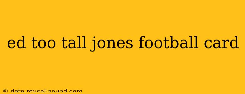 ed too tall jones football card