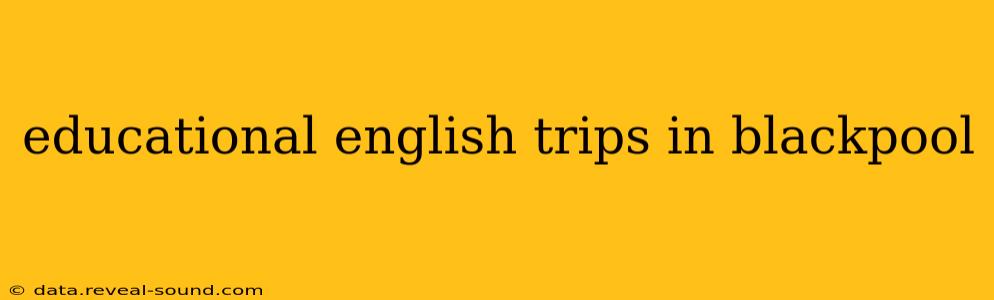educational english trips in blackpool
