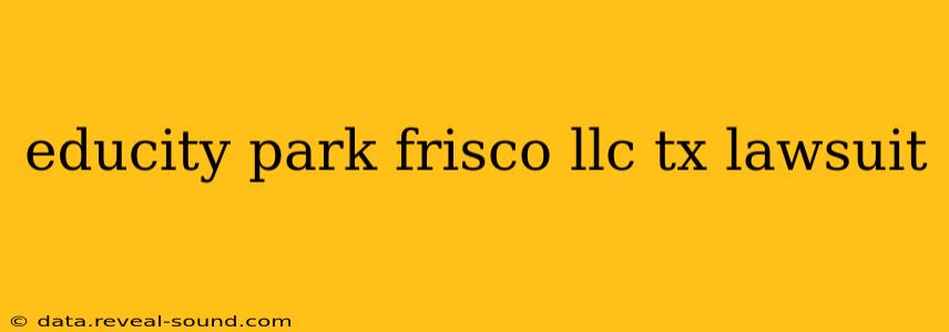 educity park frisco llc tx lawsuit