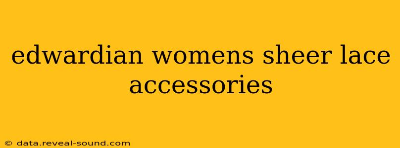 edwardian womens sheer lace accessories