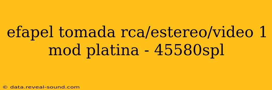 efapel tomada rca/estereo/video 1 mod platina - 45580spl