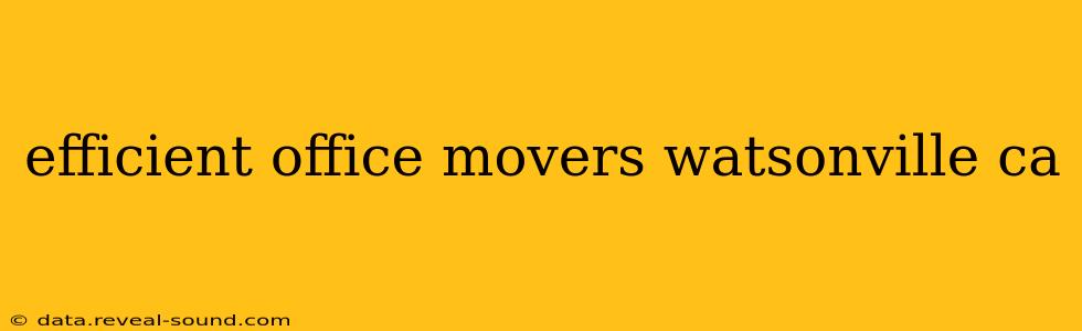 efficient office movers watsonville ca