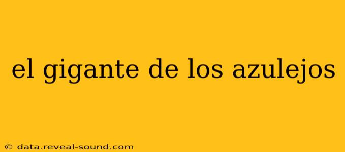 el gigante de los azulejos