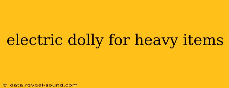 electric dolly for heavy items