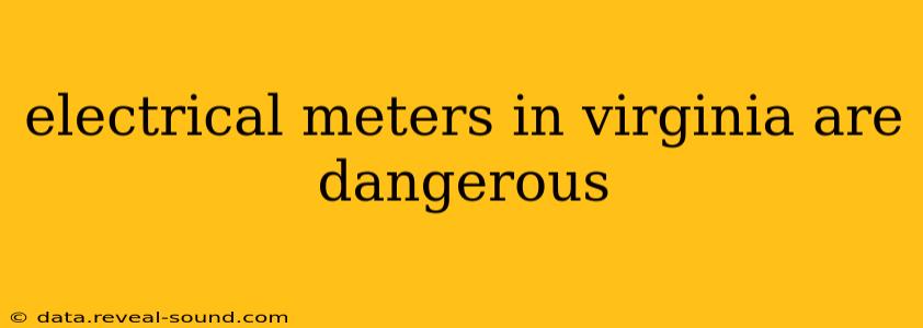 electrical meters in virginia are dangerous