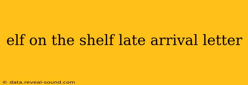 elf on the shelf late arrival letter