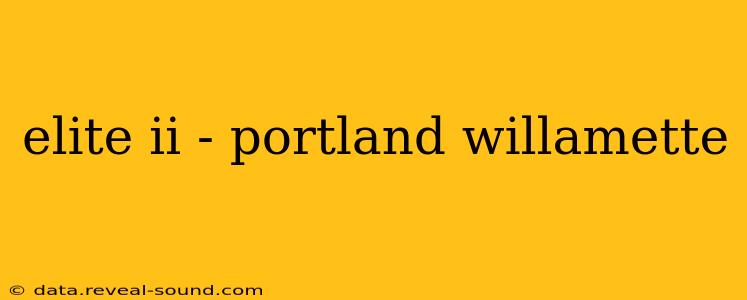 elite ii - portland willamette