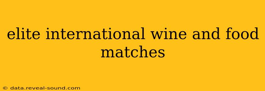 elite international wine and food matches