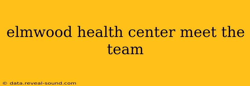 elmwood health center meet the team