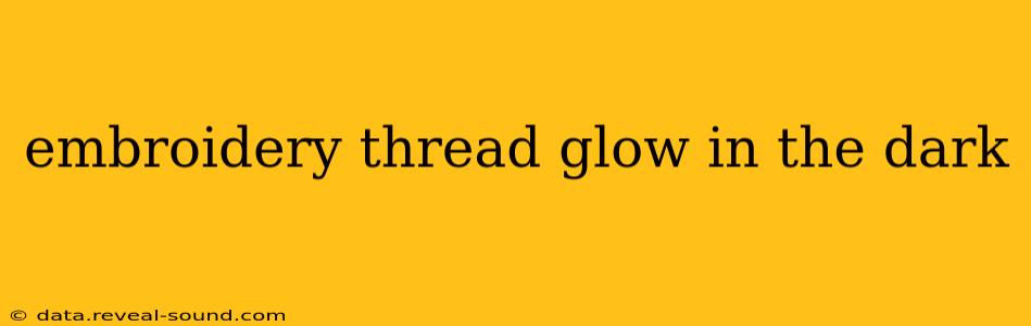 embroidery thread glow in the dark