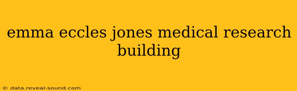 emma eccles jones medical research building