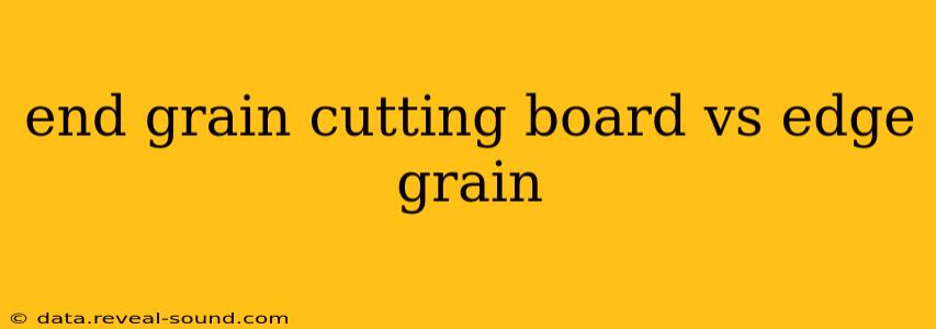 end grain cutting board vs edge grain