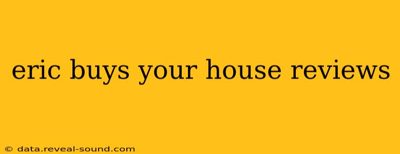 eric buys your house reviews