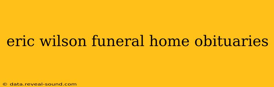 eric wilson funeral home obituaries