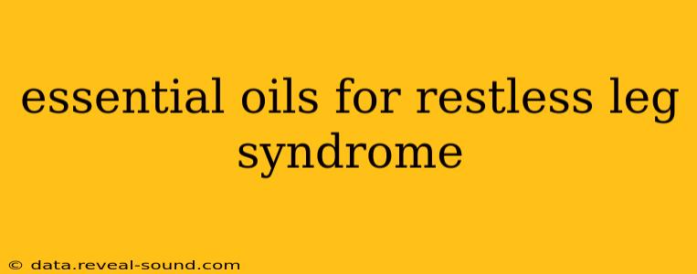 essential oils for restless leg syndrome