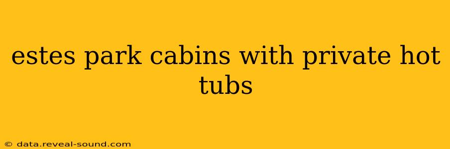 estes park cabins with private hot tubs