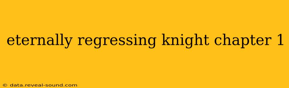 eternally regressing knight chapter 1