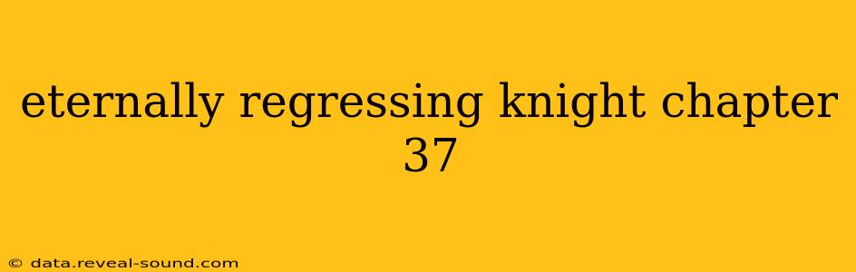 eternally regressing knight chapter 37