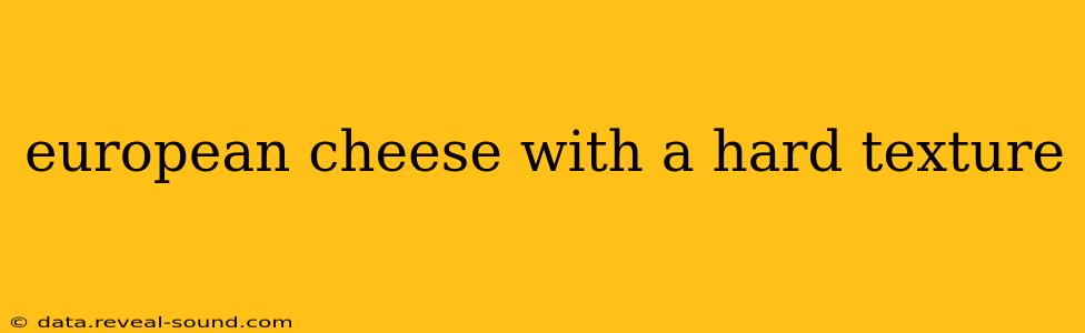 european cheese with a hard texture