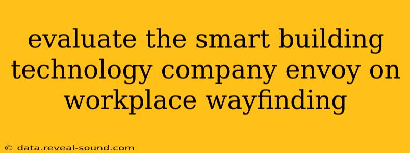 evaluate the smart building technology company envoy on workplace wayfinding