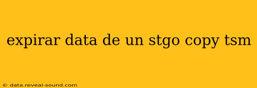 expirar data de un stgo copy tsm