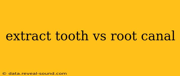 extract tooth vs root canal