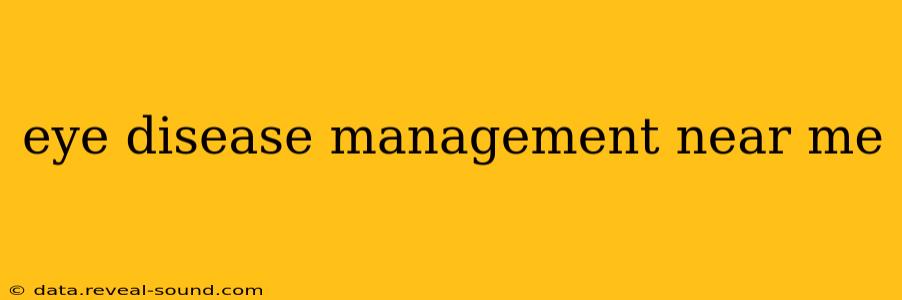 eye disease management near me