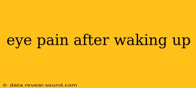 eye pain after waking up