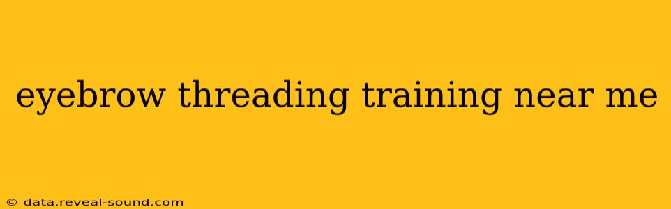 eyebrow threading training near me