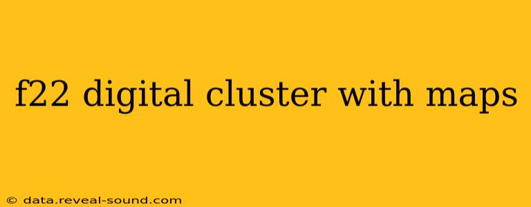 f22 digital cluster with maps