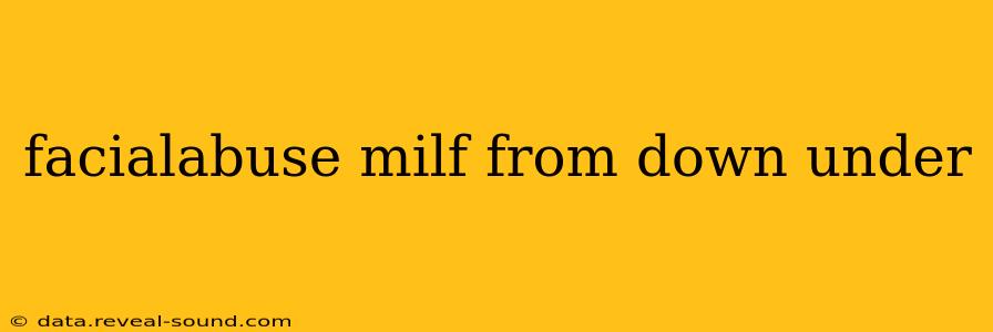 facialabuse milf from down under facialabuse milf from down under