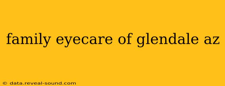 family eyecare of glendale az