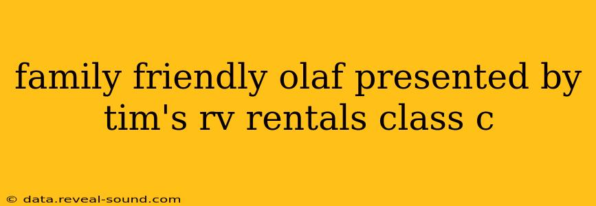 family friendly olaf presented by tim's rv rentals class c