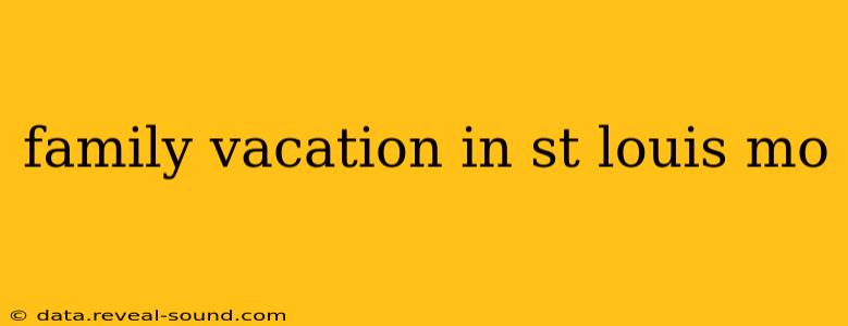 family vacation in st louis mo