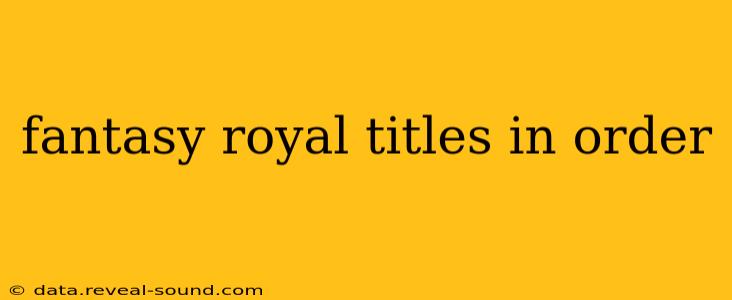 fantasy royal titles in order