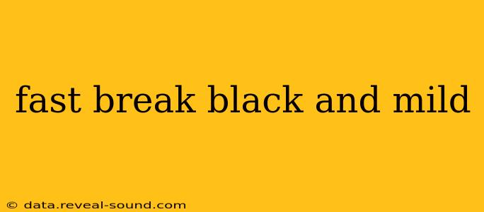 fast break black and mild