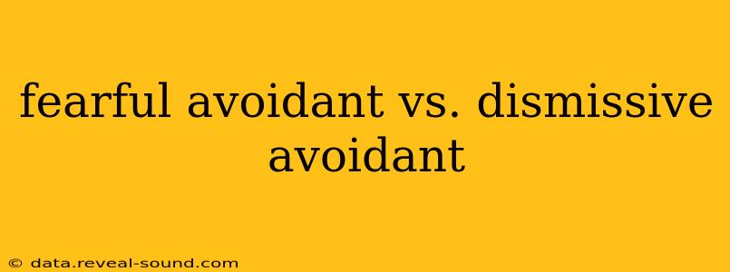 fearful avoidant vs. dismissive avoidant