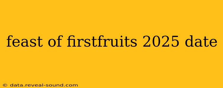 feast of firstfruits 2025 date