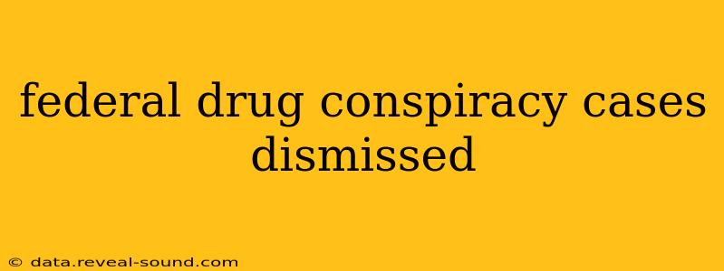 federal drug conspiracy cases dismissed