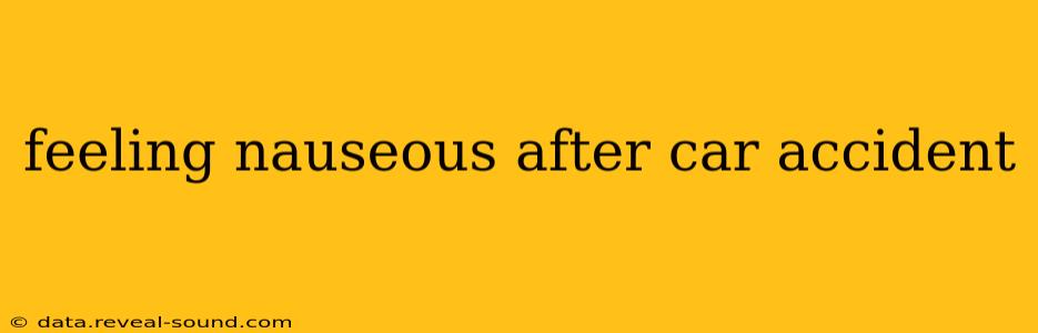 feeling nauseous after car accident
