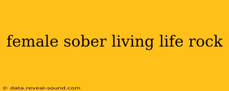 female sober living life rock